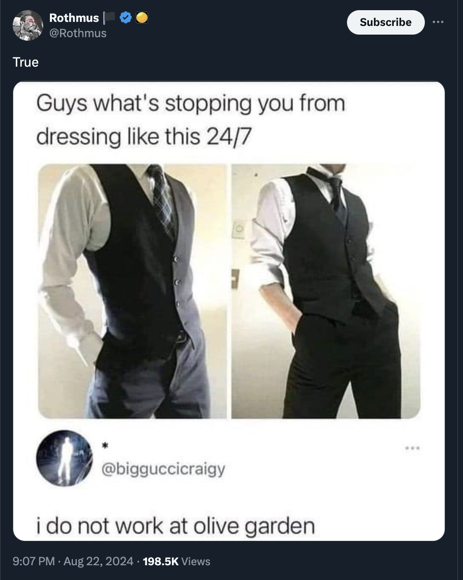 olive garden waiter meme - True Rothmus Guys what's stopping you from dressing this 247 i do not work at olive garden Views Subscribe